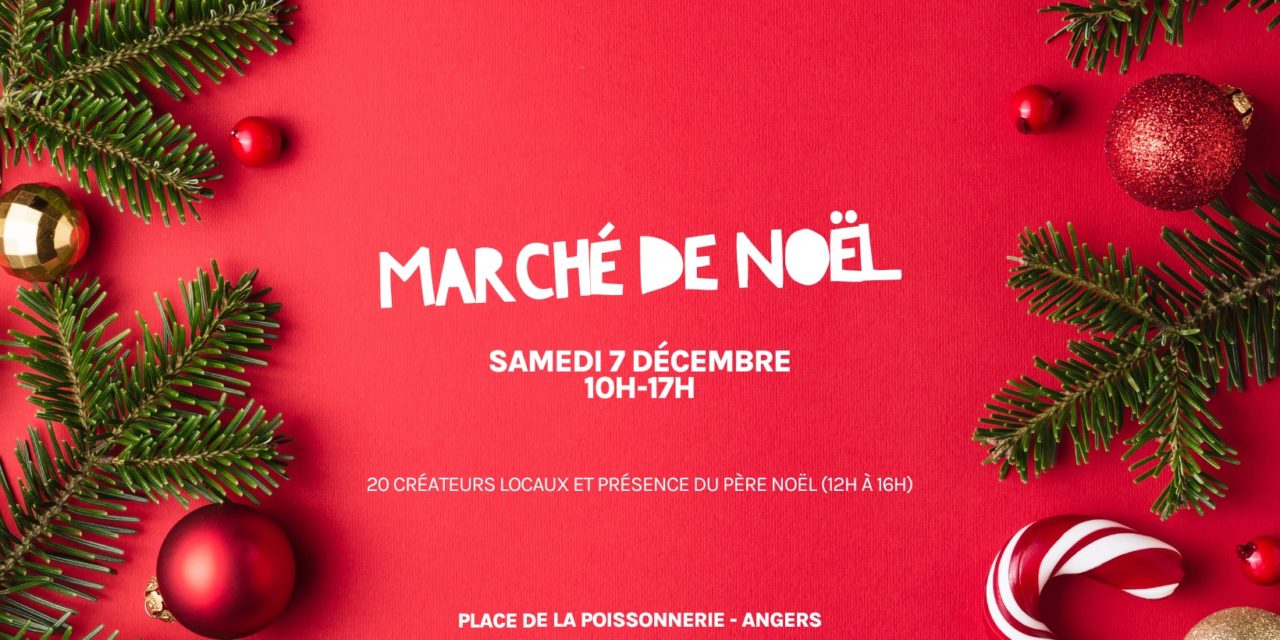 Marché de Noël à Angers le samedi 7 Décembre 2024 de 10h00 à 17h00 (place de la poissonnerie). 20 créateurs locaux et présence du Père Noël.